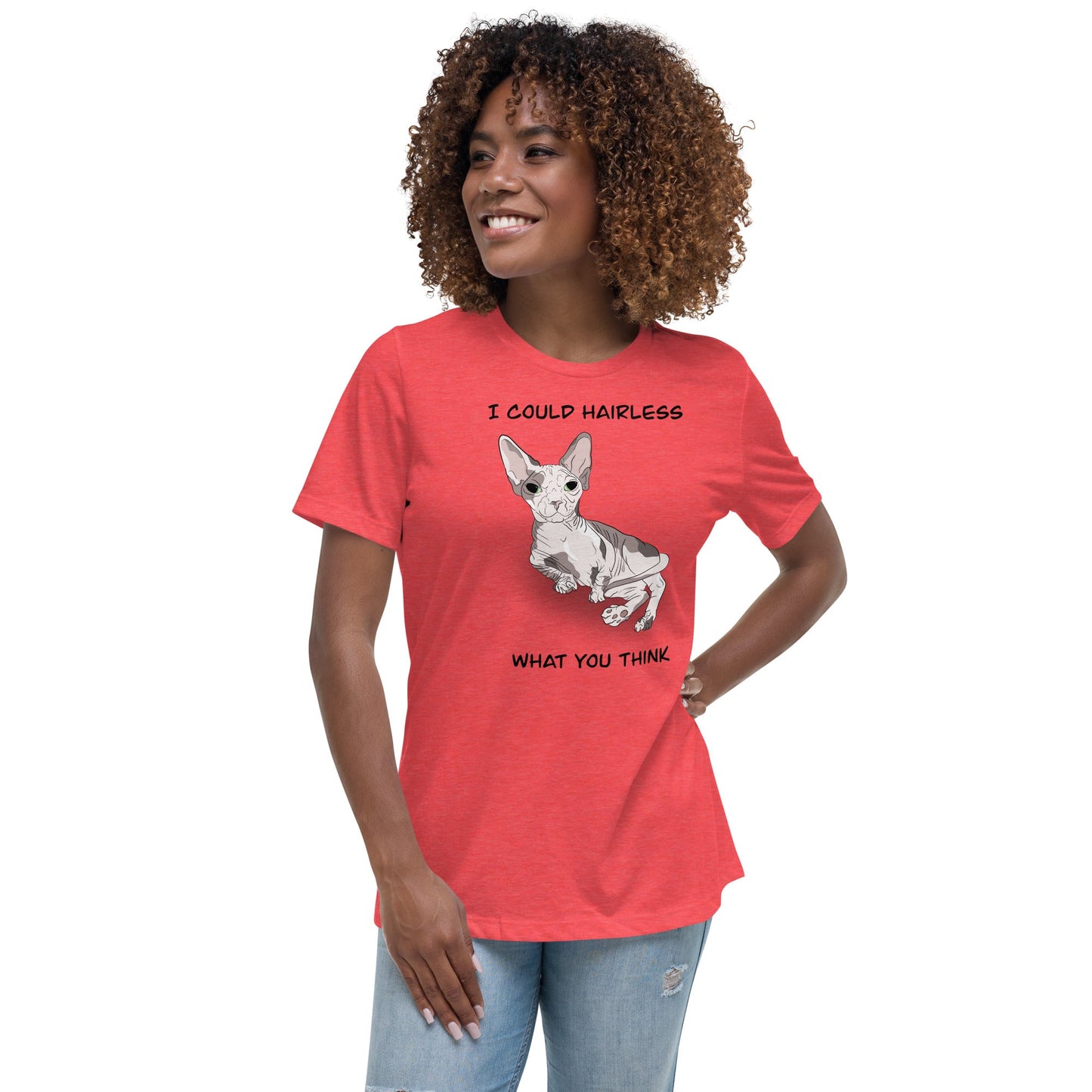 "I COULD HAIRLESS WHAT YOU THINK" TEE
